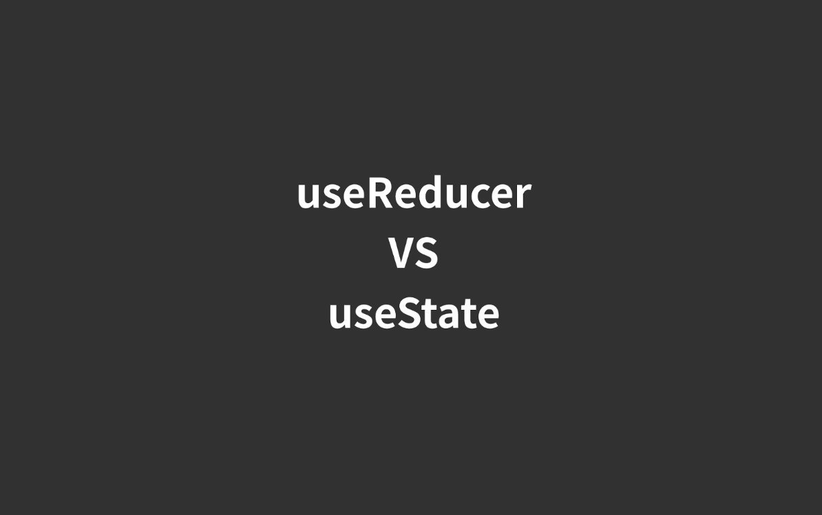 useReducer vs useState